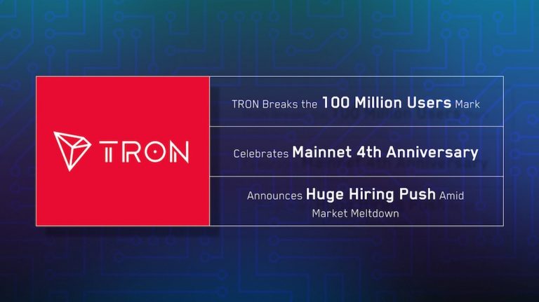 Сеть TRON преодолевает отметку в 100 миллионов пользователей, празднует свое 4-летие и объявляет о массовом найме сотрудников на фоне обвала рынка